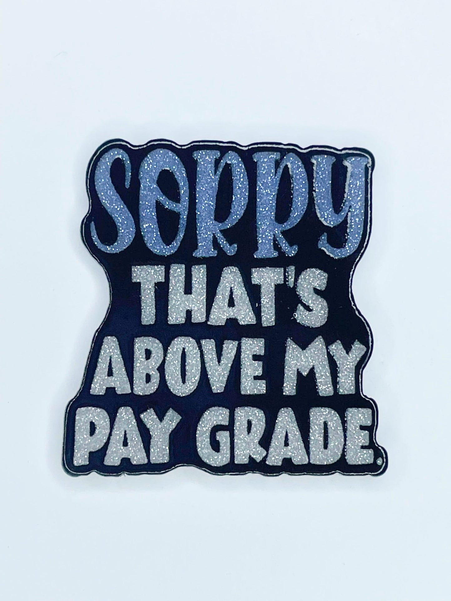 FLATBACK ACRYLIC ABOVE MY PAY GRADE F160 (1ct)