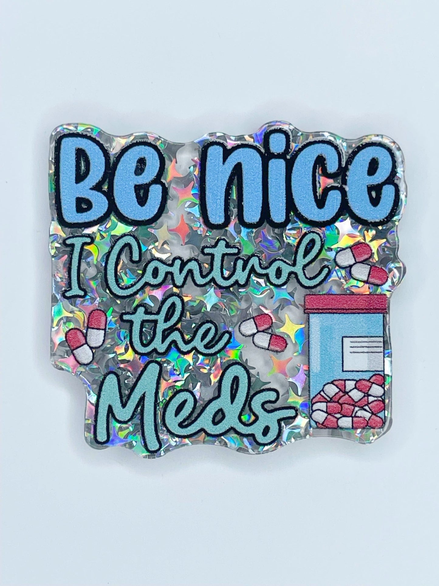 FLATBACK ACRYLIC BE NICE I CONTROL THE MEDS F152 (1ct)