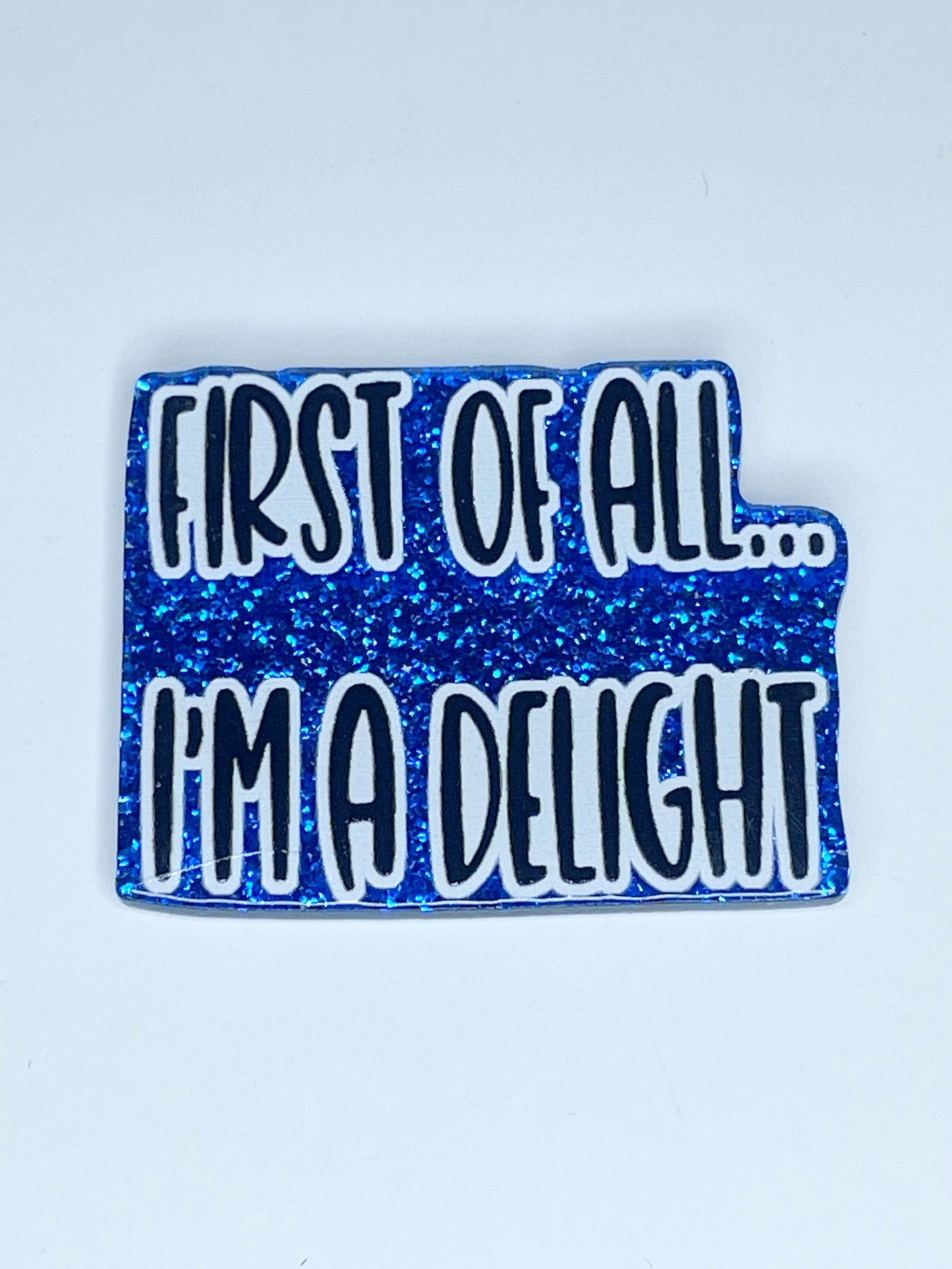 FLATBACK ACRYLIC FIRST OF ALL I'M A DELIGHT F258 (1ct)