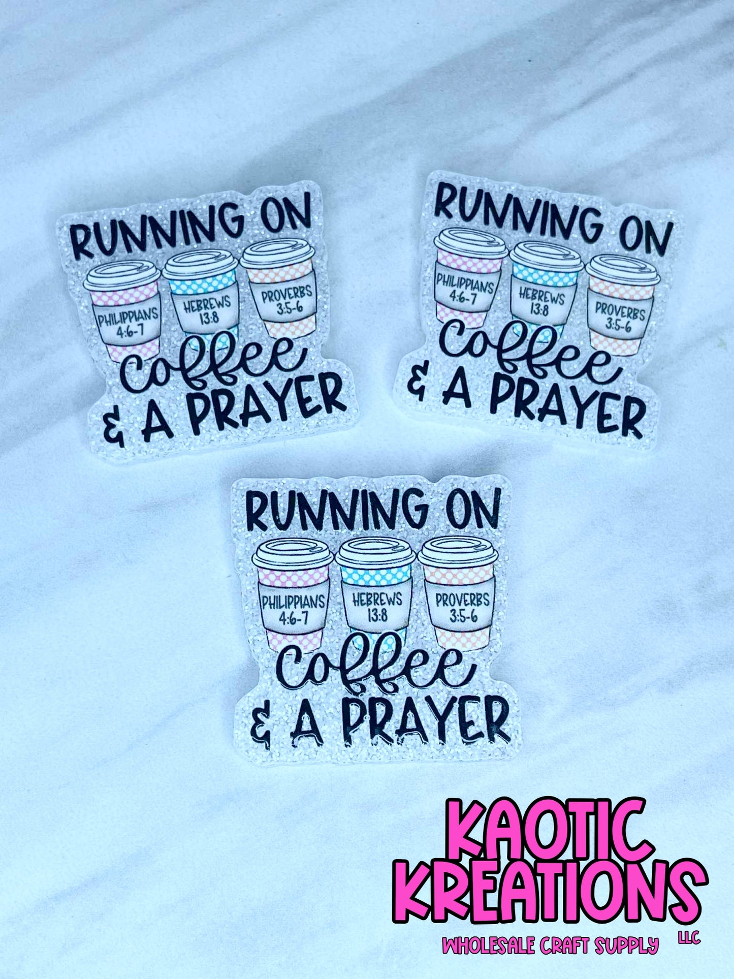 *CUSTOM* FLATBACK ACRYLIC RUNNING ON COFFEE & A PRAYER F541 (1ct)