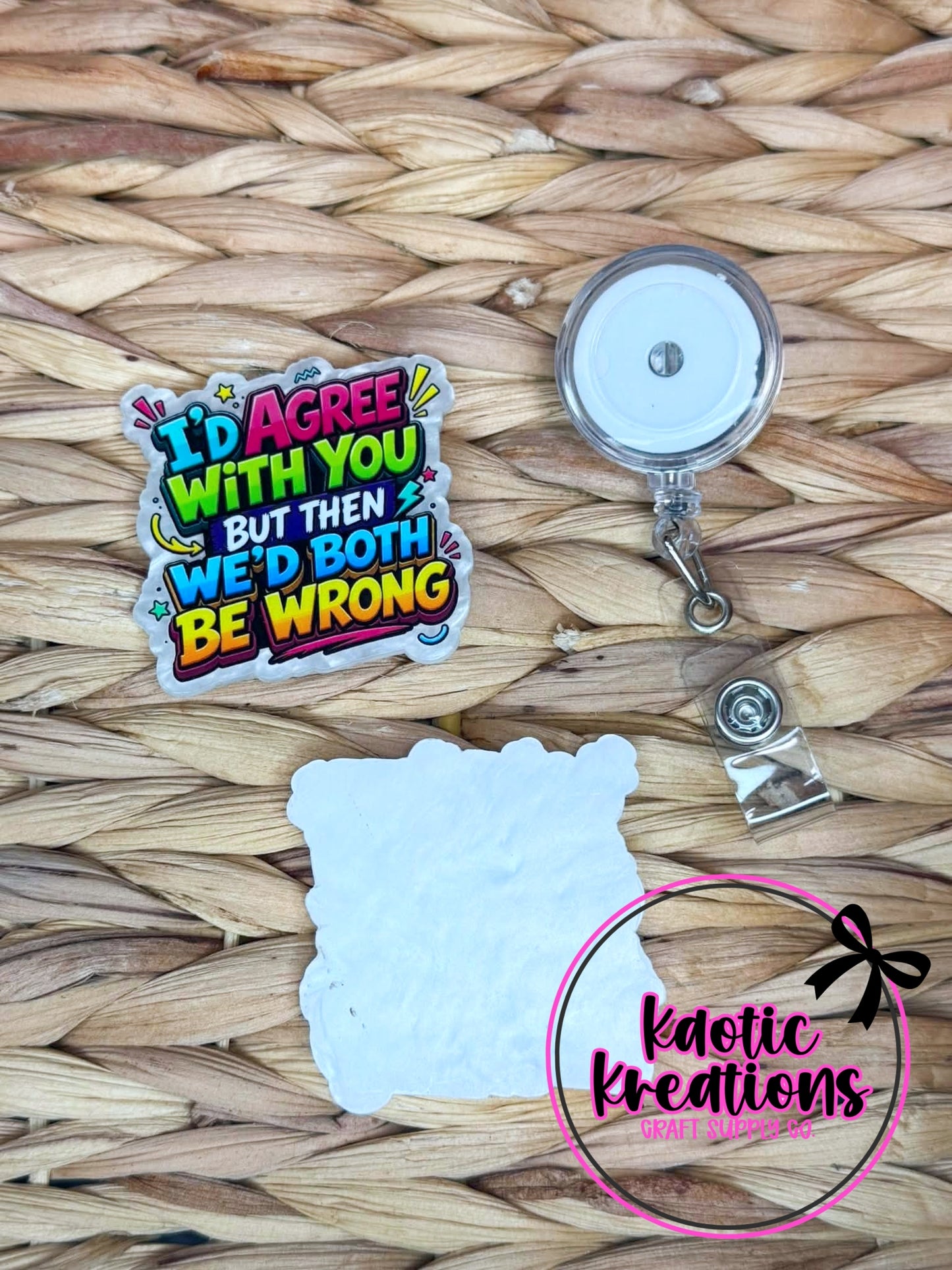 *CUSTOM* FLATBACK ACRYLIC I'D AGREE WITH YOU F279 (1ct)