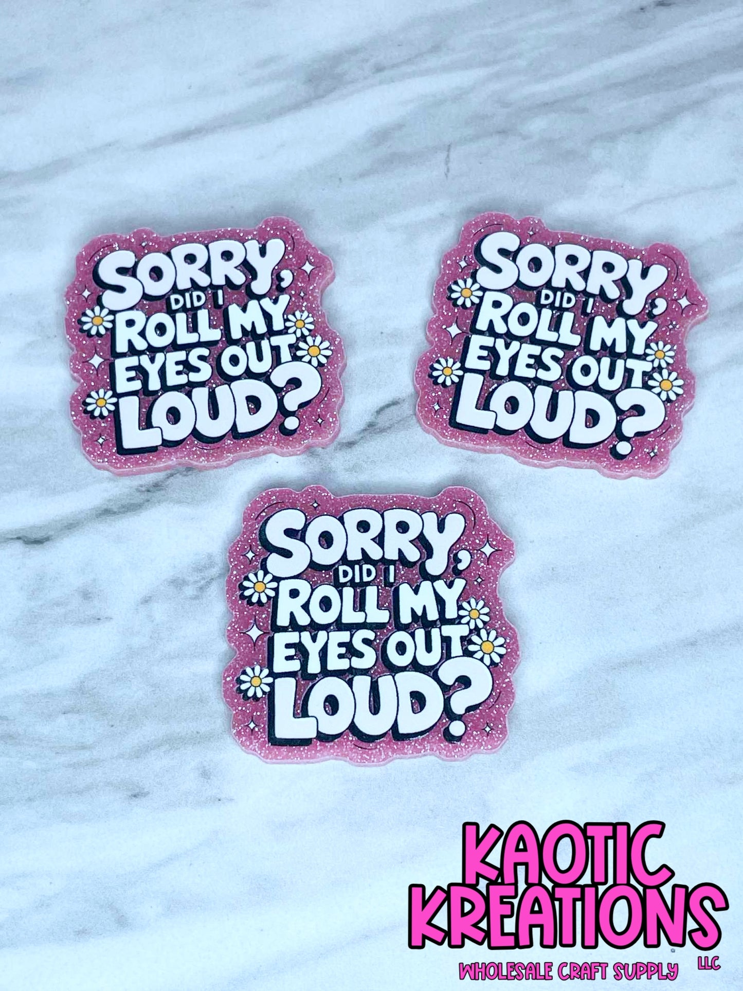 FLATBACK ACRYLIC DID I ROLL MY EYES OUT LOUD F212 (1ct)