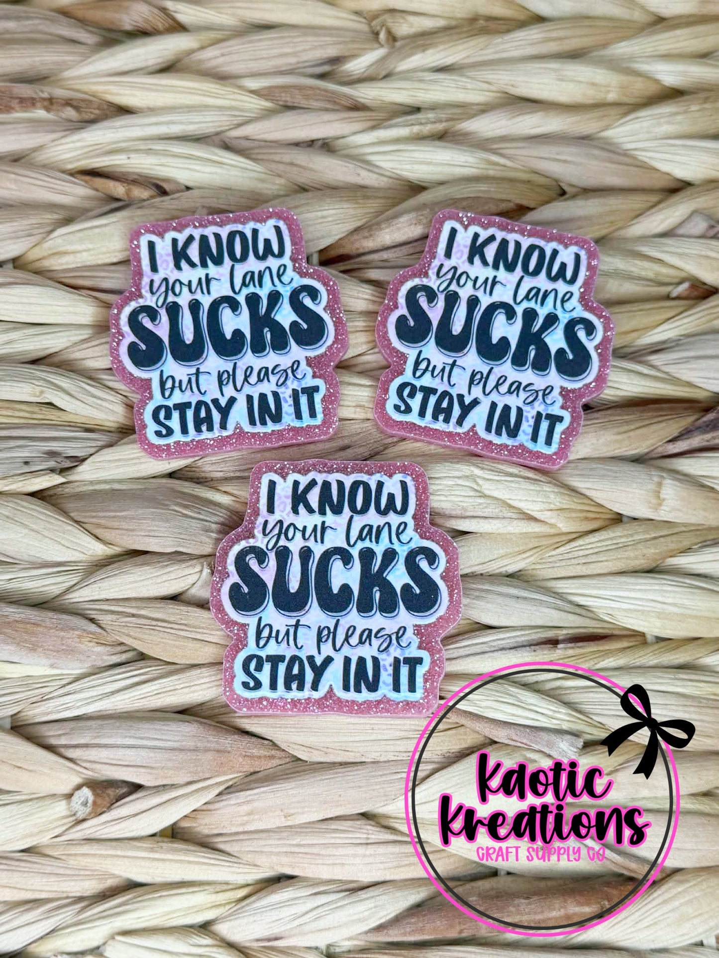 FLATBACK ACRYLIC 41mm X 43mm I KNOW YOUR LANE SUCKS F103 (1ct)