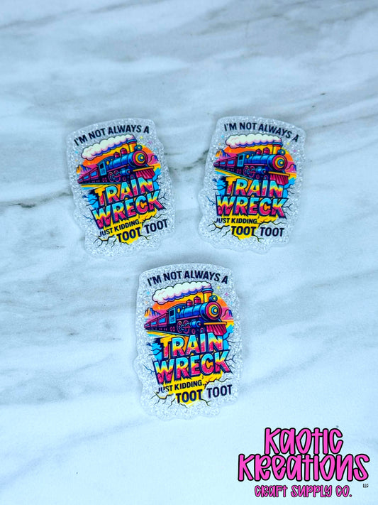 *CUSTOM* I'M NOT ALWAYS A TRAINWRECK F266 (1ct)