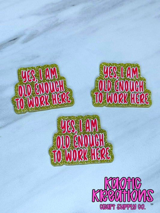 FLATBACK ACRYLIC OLD ENOUGH TO WORK HERE F192 (1ct)