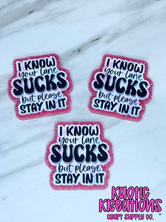 FLATBACK ACRYLIC I KNOW YOUR LANE SUCKS F103 (1ct)