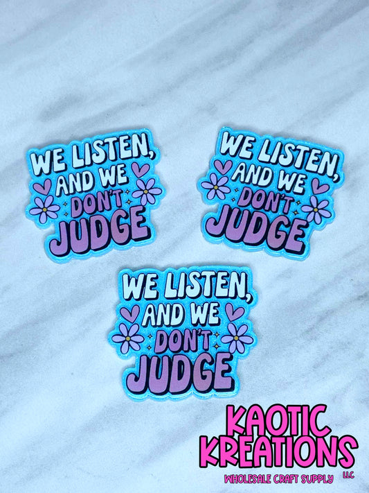 FLATBACK ACRYLIC WE LISTEN AND WE DON'T JUDGE F239 (1ct)