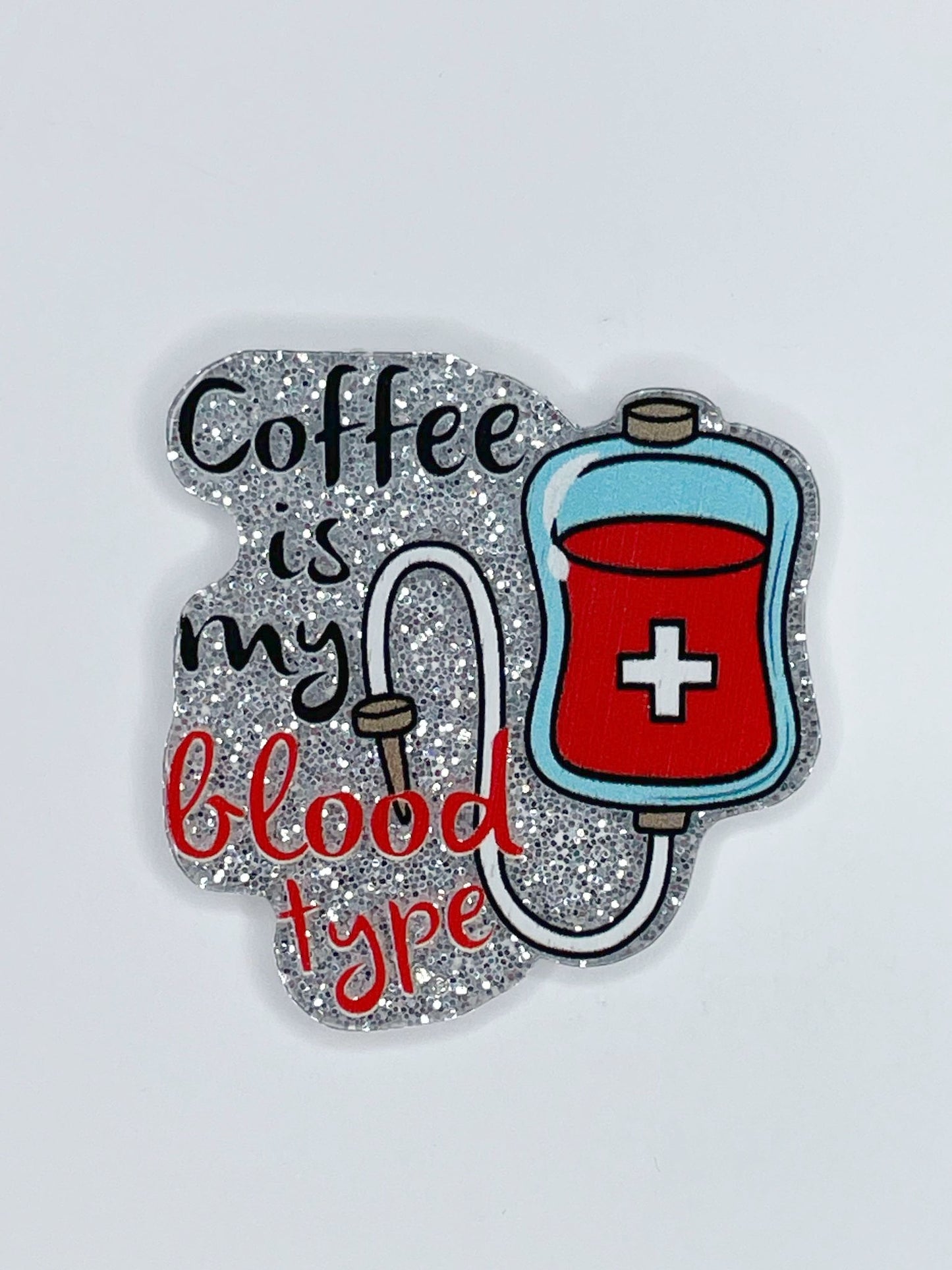 FLATBACK ACRYLIC COFFEE IS MY BLOOD TYPE F42