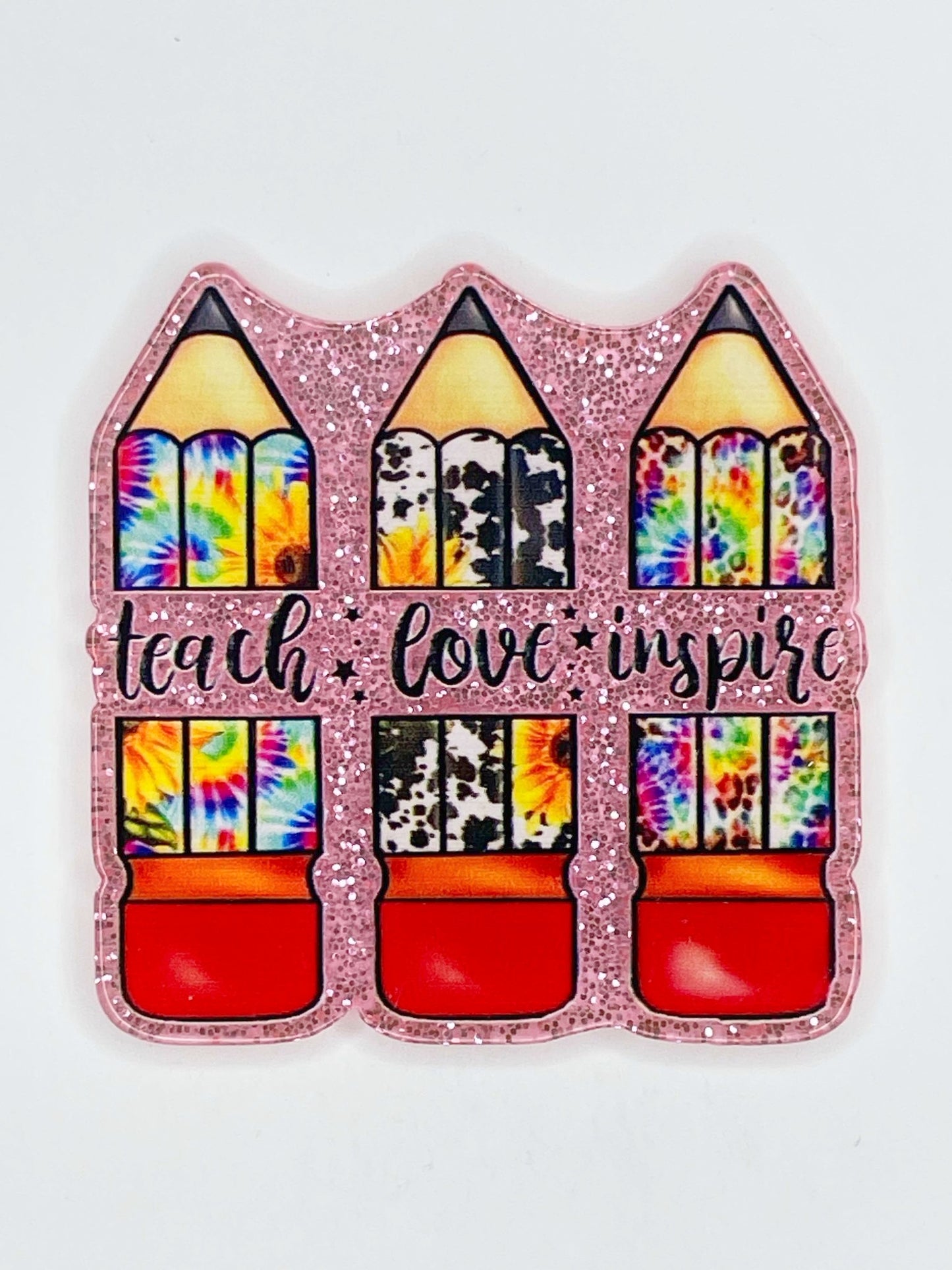 FLATBACK ACRYLIC TEACH LOVE INSPIRE PENCILS F26