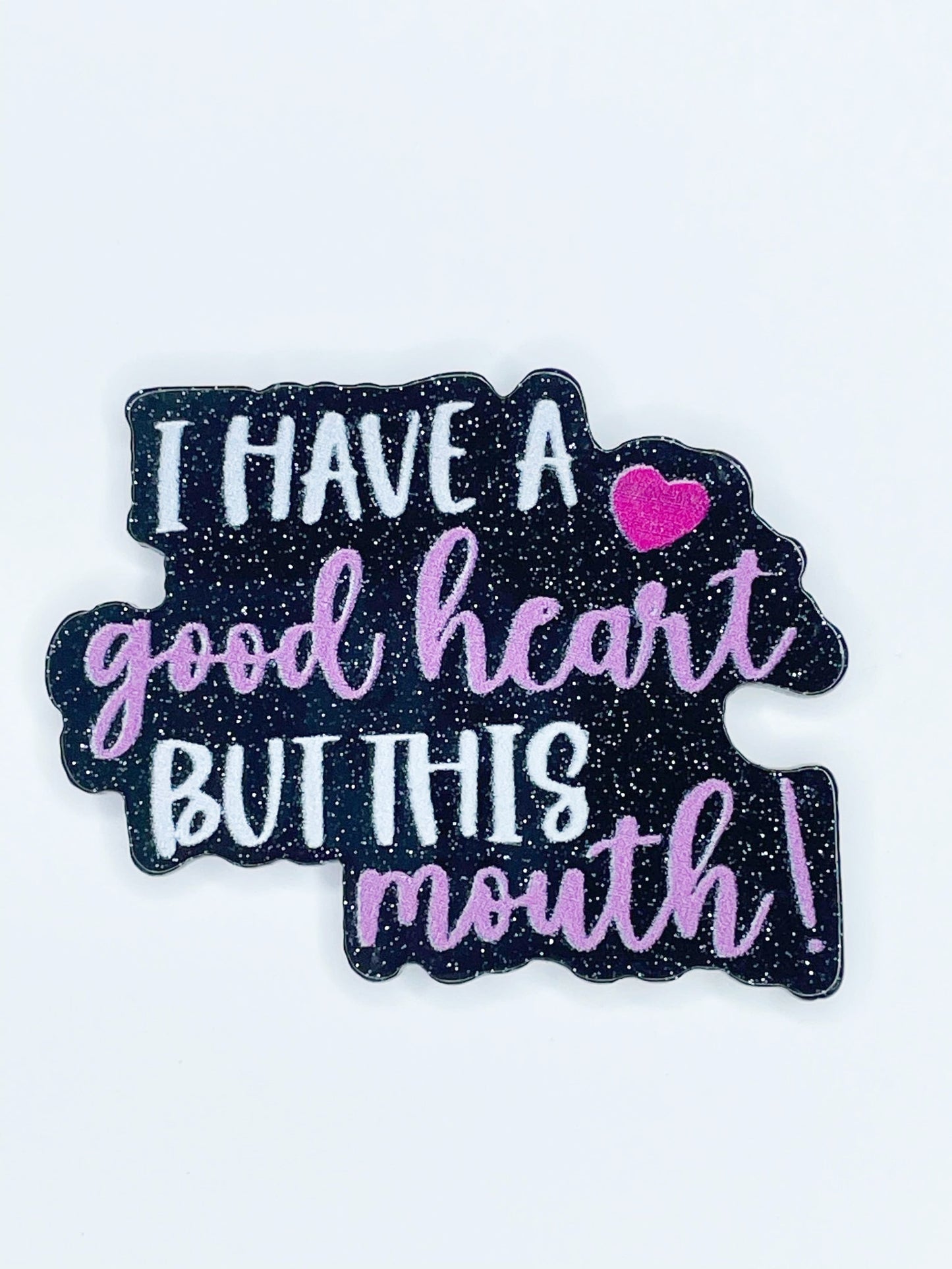 FLATBACK ACRYLIC I HAVE A GOOD HEART F187 (1ct)