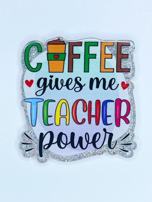 FLATBACK ACRYLIC COFFEE GIVES ME TEACHER POWER F222 (1ct)