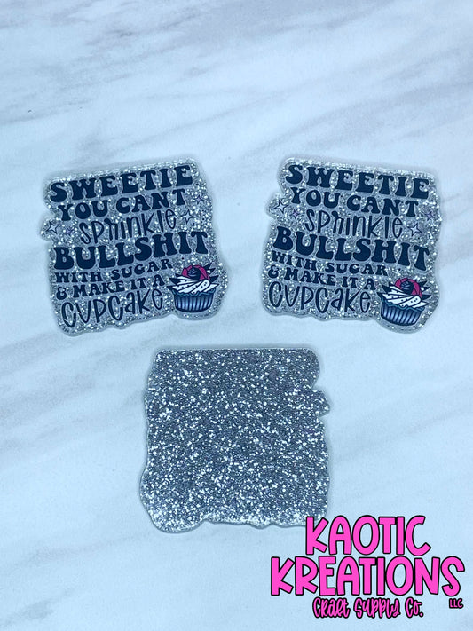 FLATBACK ACRYLIC SWEETIE YOU CAN'T SPRINKLE BULLSHIT F220 (1ct)