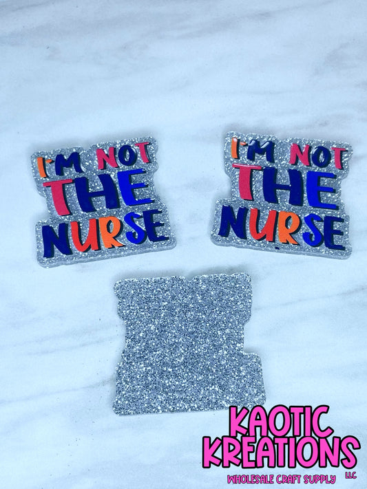 FLATBACK ACRYLIC I'M NOT THE NURSE F6 (1ct)