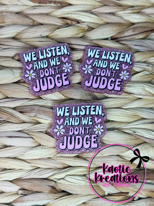 FLATBACK ACRYLIC WE LISTEN AND WE DON'T JUDGE F1 (1ct)
