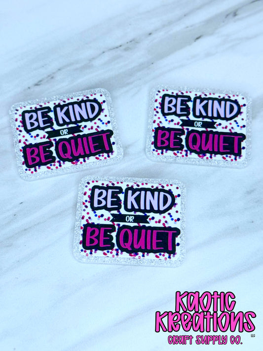 *CUSTOM* FLATBACK ACRYLIC BE KIND OR BE QUIET F128 (1ct)