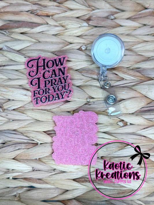*CUSTOM* FLATBACK ACRYLIC HOW CAN I PRAY FOR YOU TODAY F291 (1ct)