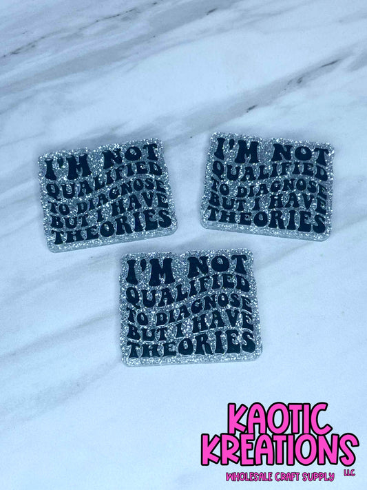 FLATBACK ACRYLIC I HAVE THEORIES F387 (1ct)