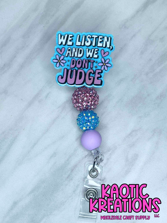 PRE-MADE BEADED BADGE REEL - WE LISTEN AND WE DON'T JUDGE BR2 (1ct)