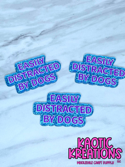 FLATBACK ACRYLIC EASILY DISTRACTED BY DOGS F289 (1ct)
