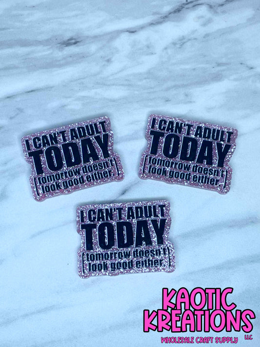FLATBACK ACRYLIC I CAN'T ADULT TODAY F426 (1ct)