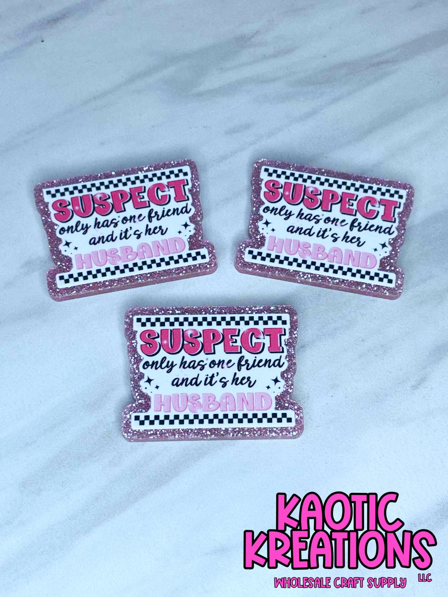 FLATBACK ACRYLIC SUSPECT ONLY HAS ONE BEST FRIEND F245 (1ct)